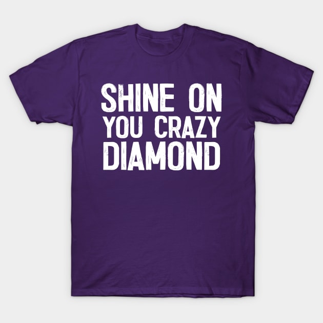 Shine On You Crazy Diamond T-Shirt by DankFutura